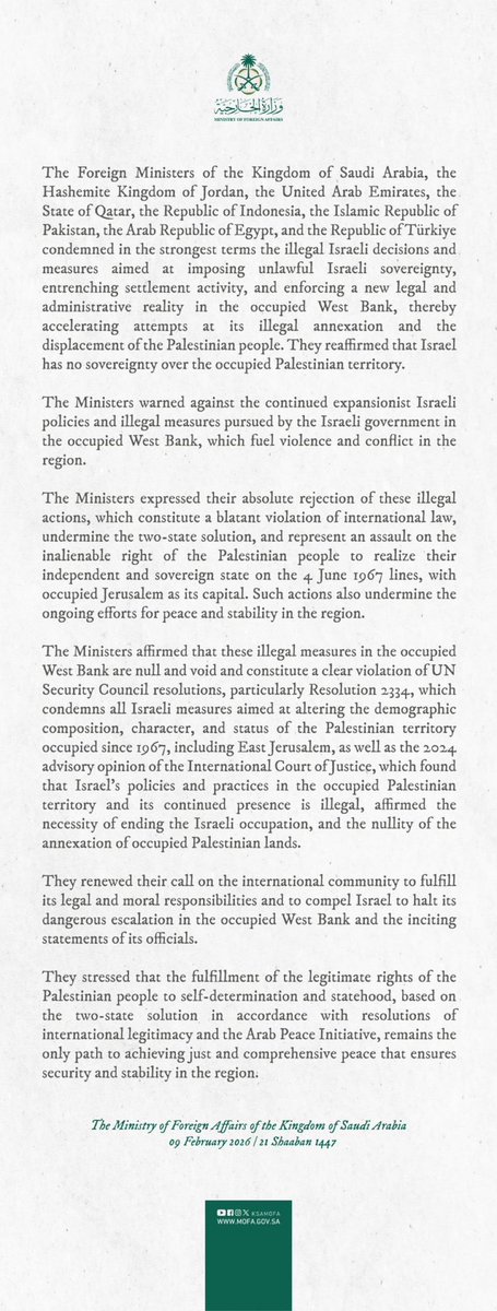 The Foreign Ministers of Saudi Arabia, Jordan, the UAE, Qatar, Indonesia, Pakistan, Egypt, and Turkey condemned what they call “the illegal Israeli decisions imposing unlawful Israeli sovereignty in the West Bank, thereby accelerating attempts at its illegal annexation and the displacement of the Palestinian people.” The condemnation is in response to yesterday’s cabinet decision approving numerous measures extending Israeli authority in the West Bank